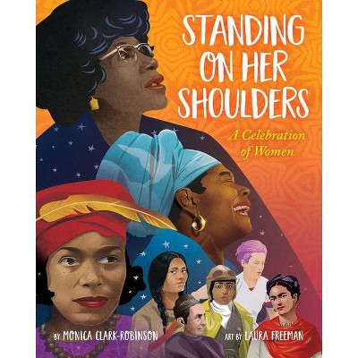 Standing on Her Shoulders - by  Monica Clark-Robinson (Hardcover)