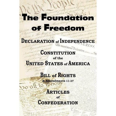 The Declaration of Independence and the Us Constitution with Bill of Rights & Amendments Plus the Articles of Confederation - (Paperback)