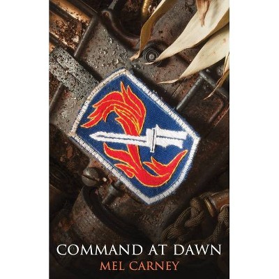 Command at Dawn - by  Mel Carney (Paperback)