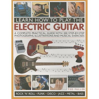 Learn How to Play the Electric Guitar - by  Ted Fuller (Paperback)