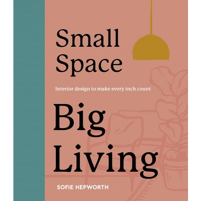 Small Space, Big Living - By Sofie Hepworth (hardcover) : Target