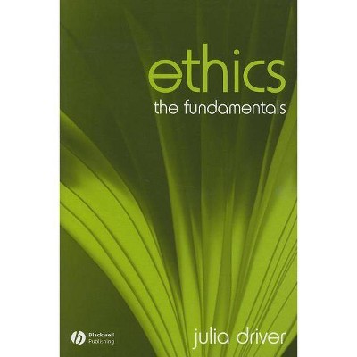 Ethics - (Fundamentals of Philosophy) by  Julia Driver (Paperback)