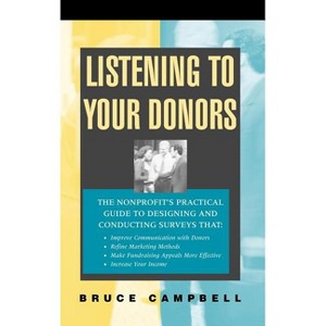 Listening to Your Donors - (Jossey-Bass Nonprofit and Public Management Series) by  Bruce Campbell (Hardcover) - 1 of 1