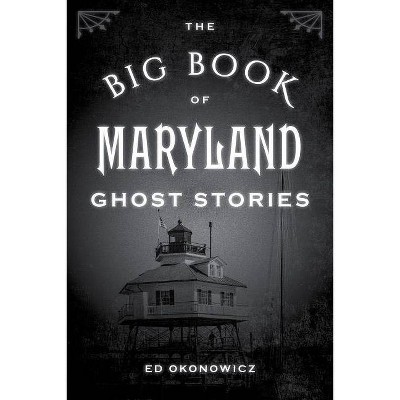 The Big Book of Maryland Ghost Stories - (Big Book of Ghost Stories) by  Ed Okonowicz (Paperback)