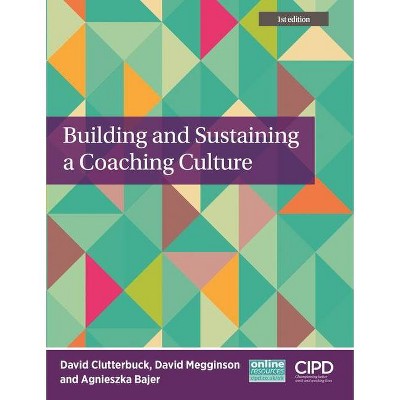 Building and Sustaining a Coaching Culture - by  David Clutterbuck & David Megginson & Agnieszka Bajer (Paperback)