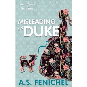 Misleading a Duke - (The Wallflowers of West Lane) by  A S Fenichel (Paperback) - 1 of 1