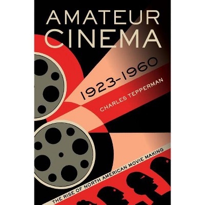 Amateur Cinema - by  Charles Tepperman (Paperback)