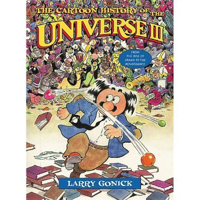 The Cartoon History of the Universe III - (Cartoon History of the Earth (Paperback)) by  Larry Gonick (Paperback)