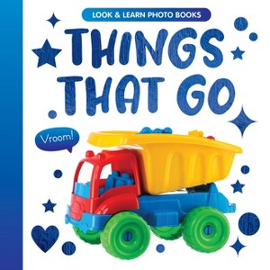 Things That Go - (Look and Learn Photo Books) by  Clever Publishing (Board Book) - 1 of 1