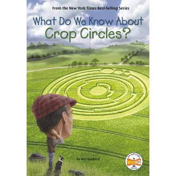 What Do We Know about Crop Circles? - (What Do We Know About?) by Ben Hubbard & Who Hq (Paperback)