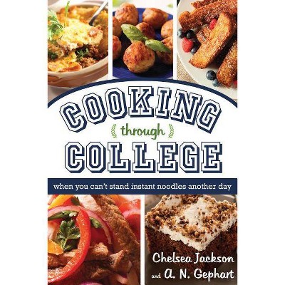 Cooking Through College - by  Chelsea Jackson (Paperback)