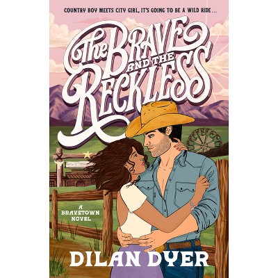The Brave and the Reckless - by  Dilan Dyer (Paperback)