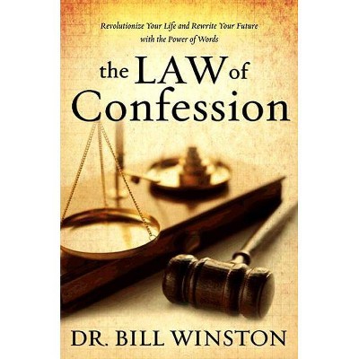 The Law of Confession - by  Bill Winston (Hardcover)