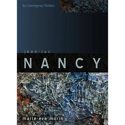 Jean-Luc Nancy - (Key Contemporary Thinkers) by  Marie-Eve Morin (Paperback)