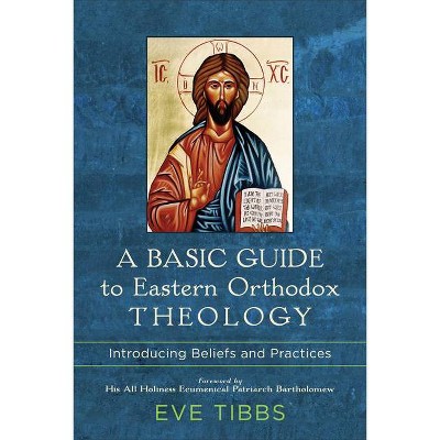 A Basic Guide to Eastern Orthodox Theology - by  Eve Tibbs (Paperback)