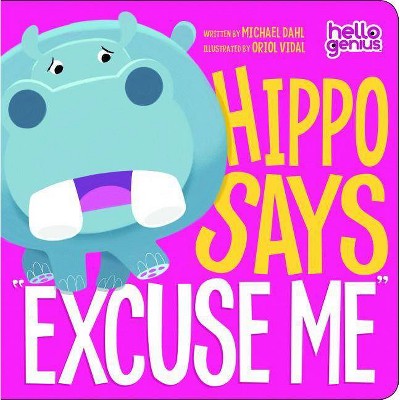 Hippo Says Excuse Me - (Hello Genius) by  Michael Dahl (Board Book)