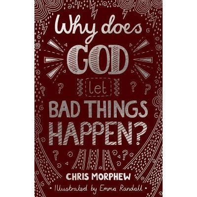 Why Does God Let Bad Things Happen? - (Big Questions) by  Chris Morphew (Paperback)