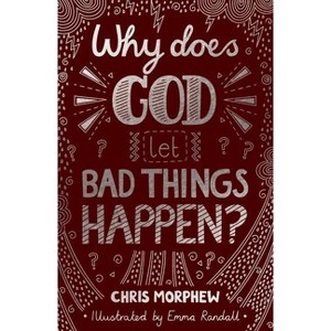 Why Does God Let Bad Things Happen? - (Big Questions) by  Chris Morphew (Paperback) - 1 of 1
