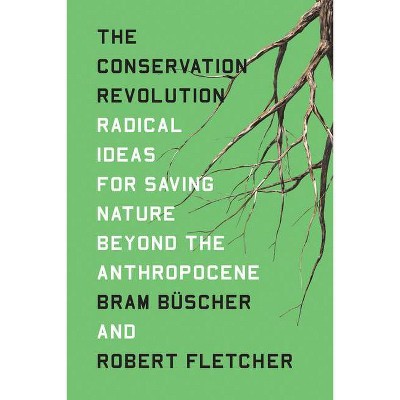 The Conservation Revolution - by  Bram Buscher & Robert Fletcher (Paperback)