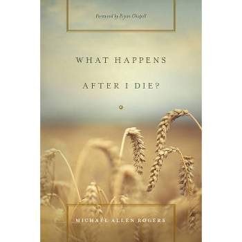 What Happens After I Die? - by  Michael Allen Rogers (Paperback)