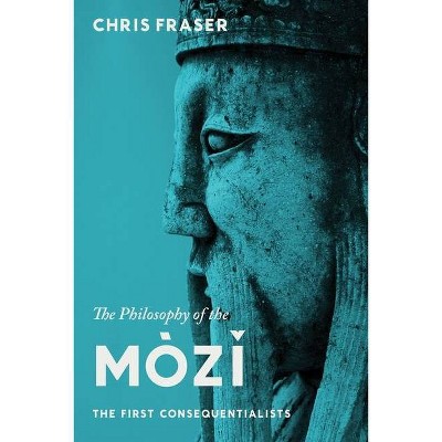 The Philosophy of the Mòzĭ - by  Chris Fraser (Paperback)