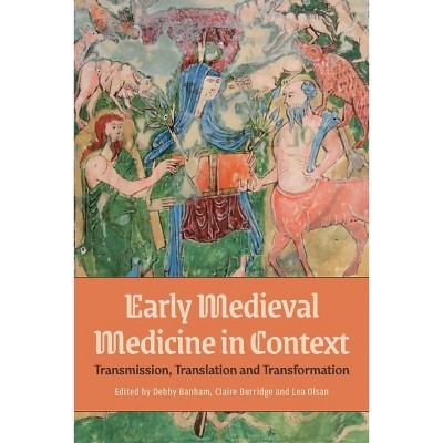 Early Medieval Medicine in Context - (Health and Healing in the Middle Ages) by  Debby Banham & Claire Burridge & Lea Olsan (Hardcover)