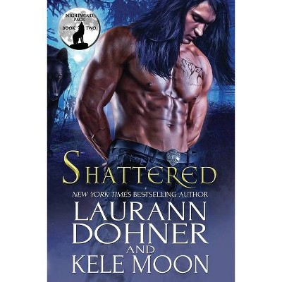 Shattered - (Nightwind Pack) by  Laurann Dohner & Kele Moon (Paperback)