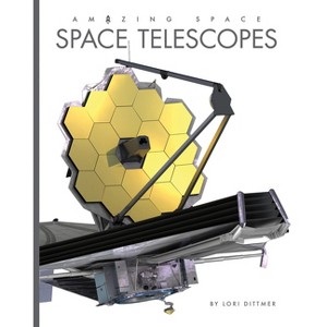 Space Telescopes - by  Lori Dittmer (Paperback) - 1 of 1