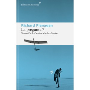 La Pregunta 7 - by  Richard Flanagan (Paperback) - 1 of 1