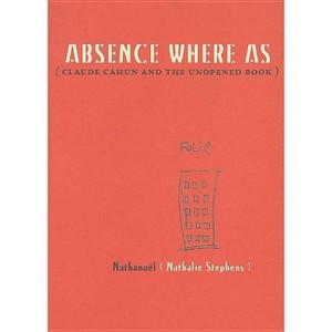 Absence Where as - by  Nathanaël (Paperback) - 1 of 1