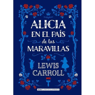 Alicia En El País de Las Maravillas - (Clásicos Ilustrados) by  Lewis Carroll (Hardcover)