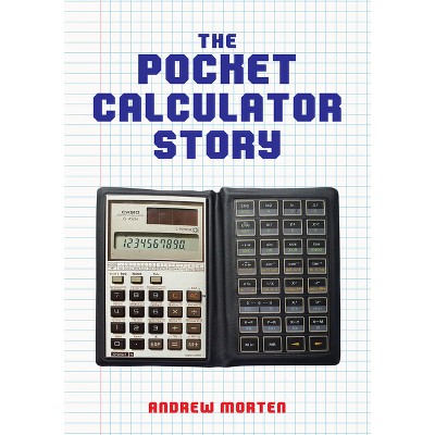 The Pocket Calculator Story - by  Andrew Morten (Paperback)