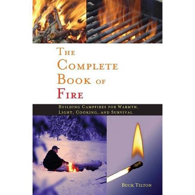 Complete Book of Fire - by  Buck Tilton (Hardcover)