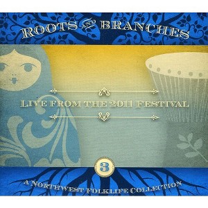 Various Artists - Roots and Branches, Vol. 3: Live from the 2011 Northwest Folklife Festival (CD) - 1 of 1