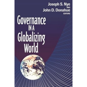 Governance in a Globalizing World - by  Joseph S Nye & John D Donahue (Paperback) - 1 of 1