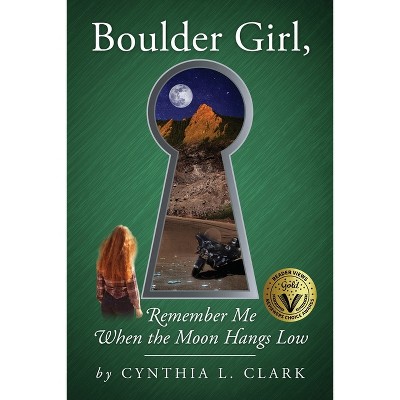 Boulder Girl, Remember Me When the Moon Hangs Low - by  Cynthia L Clark (Paperback)