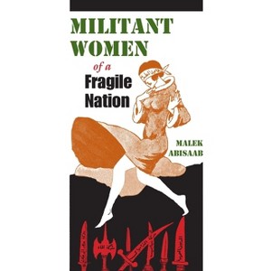 Militant Women of a Fragile Nation - (Middle East Studies Beyond Dominant Paradigms) by  Malek Abisaab (Hardcover) - 1 of 1