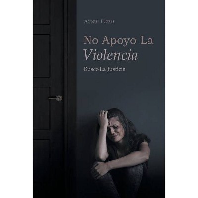 No Apoyo La Violencia - by  Andrea Flores (Paperback)