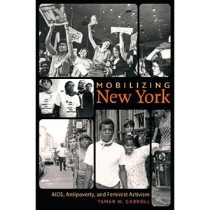 Mobilizing New York - (Gender and American Culture) by  Tamar W Carroll (Paperback) - 1 of 1