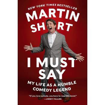 I Must Say - by  Martin Short (Paperback)