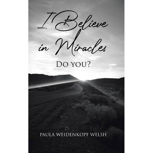 I Believe In Miracles By Paula Weidenkopf Welsh Hardcover Target