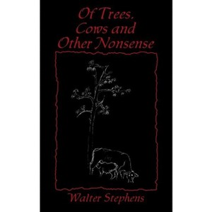 Of Trees, Cows and Other Nonsense - by  Walter Stephens (Paperback) - 1 of 1