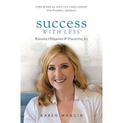 Success with Less - by  Karen Mangia (Paperback)