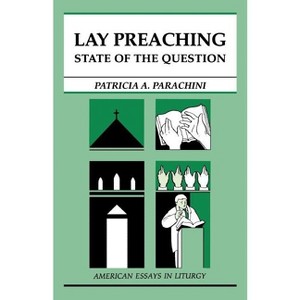 Lay Preaching - (American Essays in Liturgy) by  Patricia a Parachini (Paperback) - 1 of 1