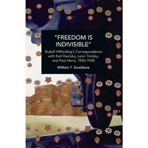 "Freedom Is Indivisible" - (Historical Materialism) by  William T Smaldone (Paperback) - 1 of 1