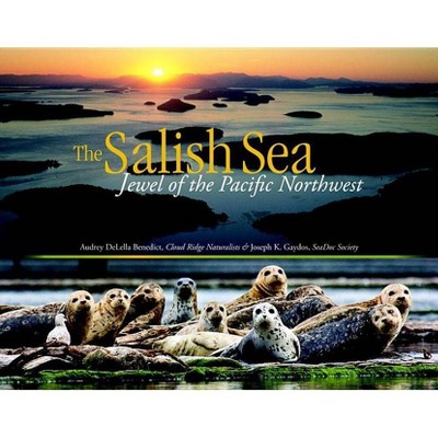 The Salish Sea - by  Audrey Delella Benedict & Joseph K Gaydos (Paperback)