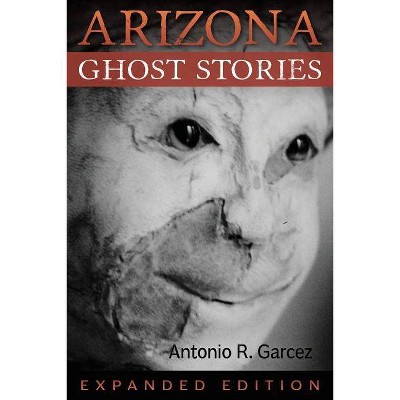 Arizona Ghost Stories - by  Antonio R Garcez (Paperback)