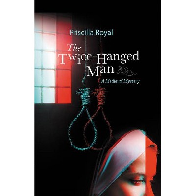 The Twice-Hanged Man - (Medieval Mysteries) by  Priscilla Royal (Paperback)