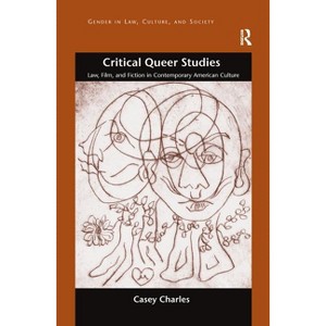 Critical Queer Studies - (Gender in Law, Culture, and Society) by Casey Charles - 1 of 1
