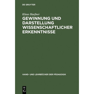 Gewinnung Und Darstellung Wissenschaftlicher Erkenntnisse - (Hand- Und Lehrbücher Der Pädagogik) by  Klaus Haefner (Hardcover)